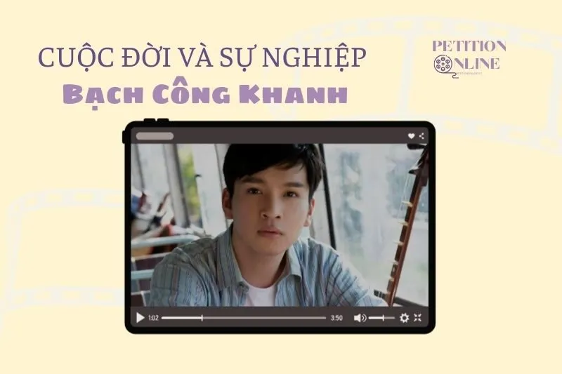 Tổng quan hành trình sự nghiệp tiểu sử diễn viên Bạch Công Khanh